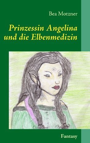 Prinzessin Angelina und die Elbenmedizin von Motzner,  Bea