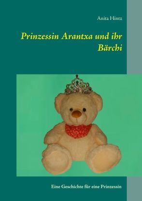 Prinzessin Arantxa und ihr Bärchi von Hintz,  Anita