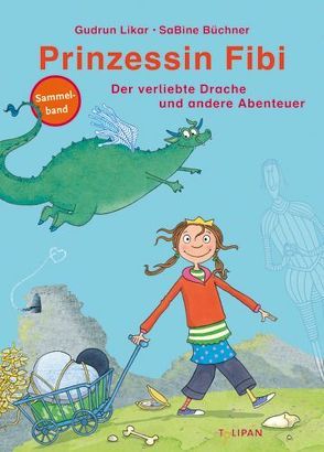 Prinzessin Fibi – Der verliebte Drache und andere Abenteuer von Büchner,  Sabine, Likar,  Gudrun