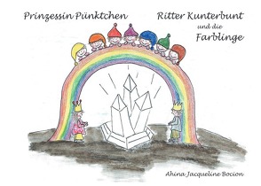Prinzessin Pünktchen, Ritter Kunterbunt und die Farblinge von Bocion,  Ahina Jaqueline