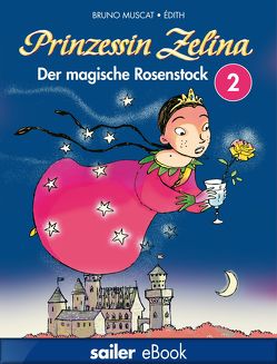 Prinzessin Zelina: Der magische Rosenstock von Édith, Muscat,  Bruno, Schmidt-Wussow,  Susanne