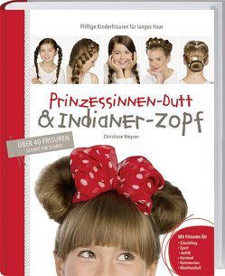 Prinzessinnen-Dutt & Indianer-Zopf von Wegner,  Christiane
