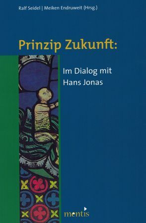 Prinzip Zukunft: Im Dialog mit Hans Jonas von Endruweit,  Meiken, Seidel,  Ralf