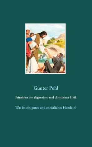 Prinzipien der allgemeinen und christlichen Ethik von Pohl,  Günter