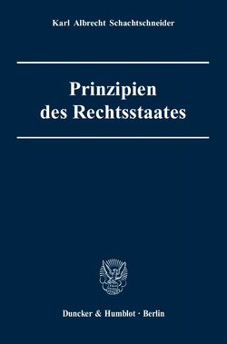 Prinzipien des Rechtsstaates. von Schachtschneider,  Karl Albrecht