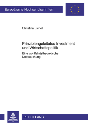 Prinzipiengeleitetes Investment und Wirtschaftspolitik von Eichel,  Christina