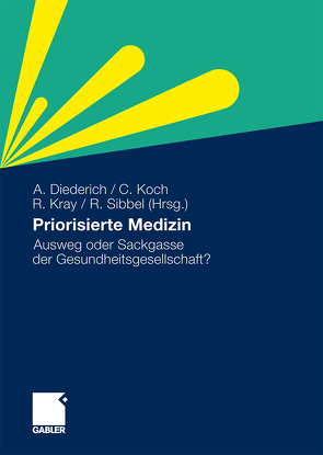 Priorisierte Medizin von Diederich,  Adele, Koch,  Christoph, Kray,  Ralph, Sibbel,  Rainer