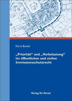 „Priorität“ und „Vorbelastung“ im öffentlichen und zivilen Immissionsschutzrecht von Buckel,  Doris