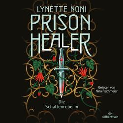 Prison Healer 2: Prison Healer. Die Schattenrebellin von Noni,  Lynette, Reithmeier,  Nina