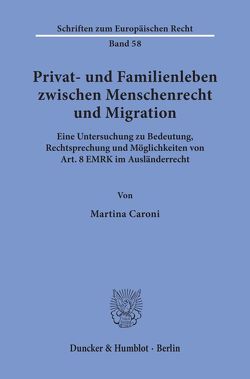 Privat- und Familienleben zwischen Menschenrecht und Migration. von Caroni,  Martina