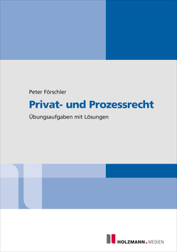 Privat- und Prozessrecht von Förschler,  Prof. Dr. jur. Peter