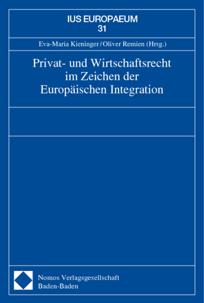 Privat- und Wirtschaftsrecht im Zeichen der Europäischen Integration von Kieninger,  Eva-Maria, Remien,  Oliver