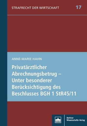 Privatärztlicher Abrechnungsbetrug – Unter besonderer Berücksichtigung des Beschlusses BGH 1 StR 45/11 von Hahn,  Anne-Marie