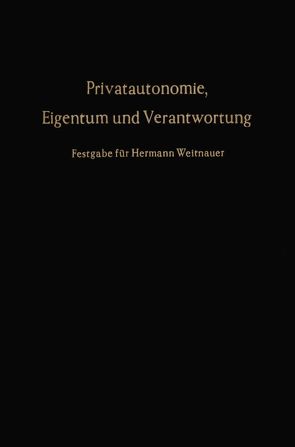 Privatautonomie, Eigentum und Verantwortung. von Ehmann,  Horst, Hefermehl,  Wolfgang, Laufs,  Adolf