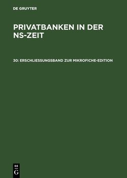 Privatbanken in der NS-Zeit / Erschließungsband zur Mikrofiche-Edition von James,  Harold