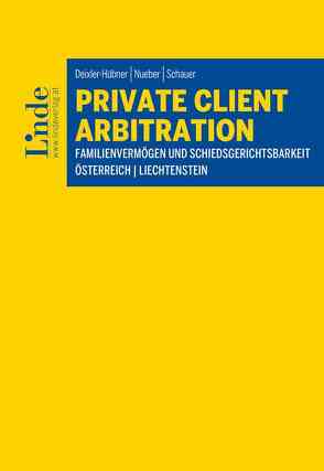 Private Client Arbitration – Familienvermögen und Schiedsgerichtsbarkeit von Deixler-Hübner,  Astrid, Nueber,  Michael, Schauer,  Martin