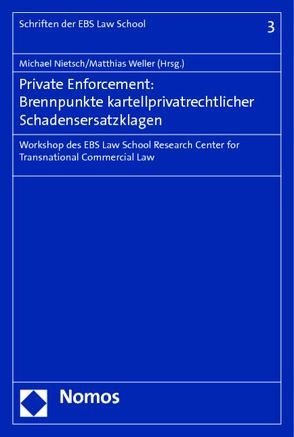 Private Enforcement: Brennpunkte kartellprivatrechtlicher Schadensersatzklagen von Nietsch,  Michael, Weller,  Matthias