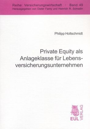 Private Equity als Anlageklasse für Lebensversicherungsunternehmen von Holtschmidt,  Philipp