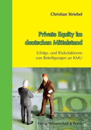 Private Equity im deutschen Mittelstand. von Striebel,  Christian