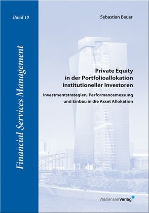 Private Equity in der Portfolioallokation institutioneller Investoren von Bauer,  Sebastian