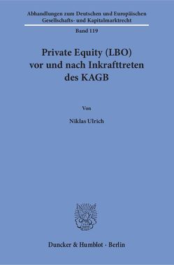 Private Equity (LBO) vor und nach Inkrafttreten des KAGB. von Ulrich,  Niklas