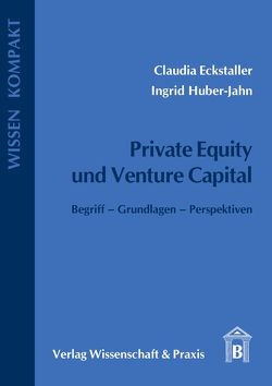 Private Equity und Venture Capital. von Eckstaller,  Claudia, Huber-Jahn,  Ingrid