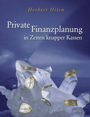 Private Finanzplanung in Zeiten knapper Kassen von Otten,  Herbert