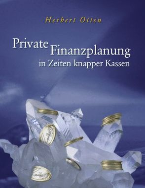 Private Finanzplanung in Zeiten knapper Kassen von Otten,  Herbert