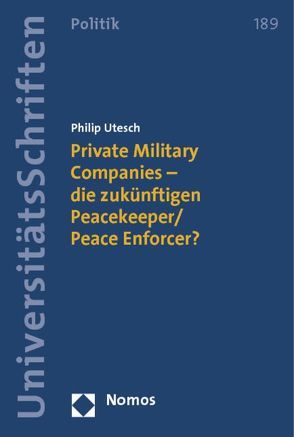 Private Military Companies – die zukünftigen Peacekeeper/Peace Enforcer? von Utesch,  Philip