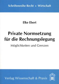 Private Normsetzung für die Rechnungslegung. von Ebert,  Elke