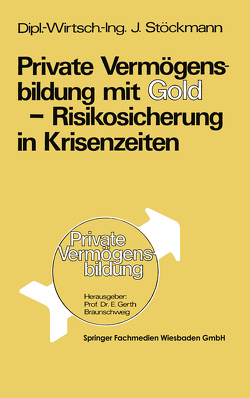 Private Vermögensbildung mit Gold — Risikosicherung in Krisenzeiten von Jürgen,  Stöckmann
