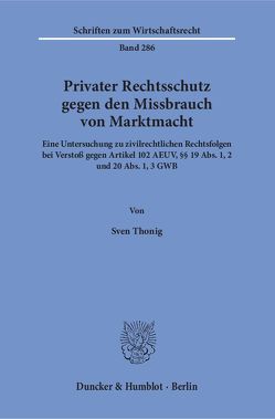 Privater Rechtsschutz gegen den Missbrauch von Marktmacht. von Thonig,  Sven