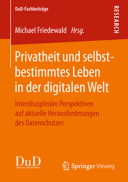 Privatheit und selbstbestimmtes Leben in der digitalen Welt von Friedewald,  Michael