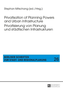 Privatisation of Planning Powers and Urban Infrastructure- Privatisierung von Planung und städtischen Infrastrukturen von Mitschang,  Stephan
