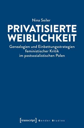 Privatisierte Weiblichkeit von Seiler,  Nina