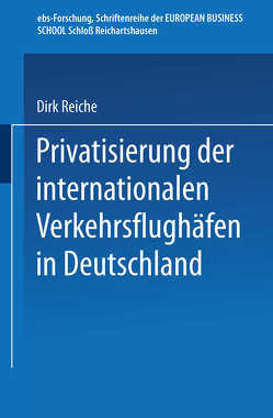 Privatisierung der internationalen Verkehrsflughäfen in Deutschland von Reiche,  Dirk