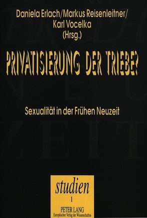 Privatisierung der Triebe? von Erlach,  Daniela, Reisenleitner,  Markus, Vocelka,  Karl