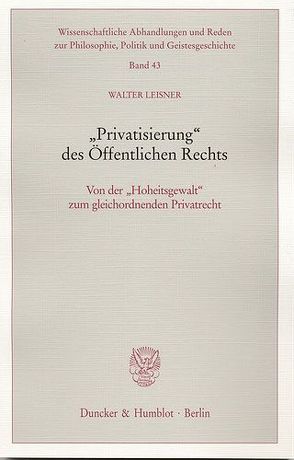 „Privatisierung“ des Öffentlichen Rechts. von Leisner,  Walter