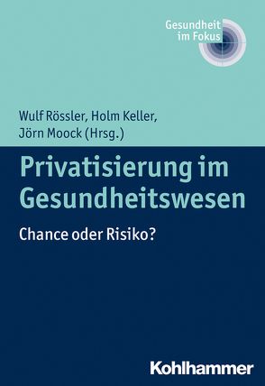 Privatisierung im Gesundheitswesen von Keller,  Holm, Moock,  Jörn, Rössler,  Wulf