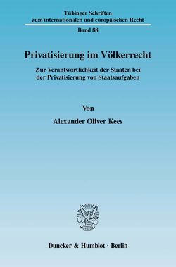 Privatisierung im Völkerrecht. von Kees,  Alexander Oliver