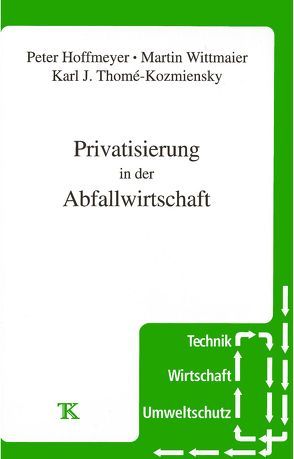 Privatisierung in der Abfallwirtschaft von Hoffmeyer,  Peter, Thomé-Kozmiensky,  Karl J., Wittmaier,  Martin