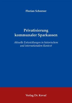 Privatisierung kommunaler Sparkassen von Schorner,  Florian