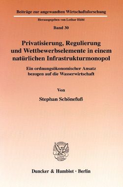 Privatisierung, Regulierung und Wettbewerbselemente in einem natürlichen Infrastrukturmonopol. von Schönefuß,  Stephan