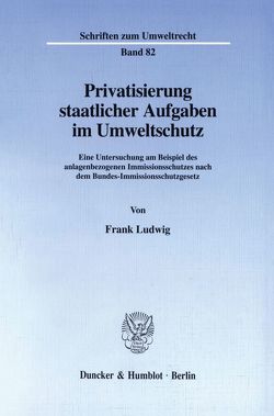 Privatisierung staatlicher Aufgaben im Umweltschutz. von Ludwig,  Frank