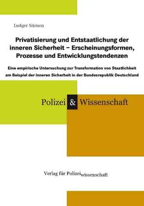 Privatisierung und Entstaatlichung der inneren Sicherheit – Erscheinungsformen, Prozesse und Entwicklungstendenzen von Stienen,  Ludger