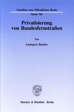 Privatisierung von Bundesfernstraßen. von Bucher,  Annegret