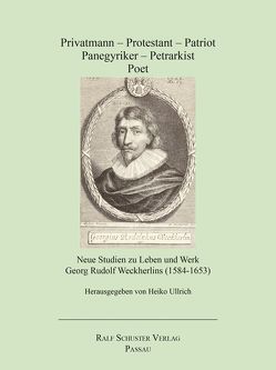 Privatmann – Protestant – Patriot – Panegyriker – Petrarkist – Poet von Ullrich,  Heiko