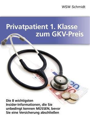 Privatpatient 1. Klasse zum GKV-Preis von Schmidt,  W.S.W.