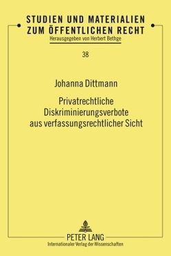 Privatrechtliche Diskriminierungsverbote aus verfassungsrechtlicher Sicht von Dittmann,  Johanna