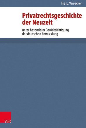 Privatrechtsgeschichte der Neuzeit von Wieacker,  Franz
